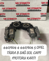 4407604 4 4407604 5 OPEL TİGRA B SAĞ SOL CAM MOTORU KARTI